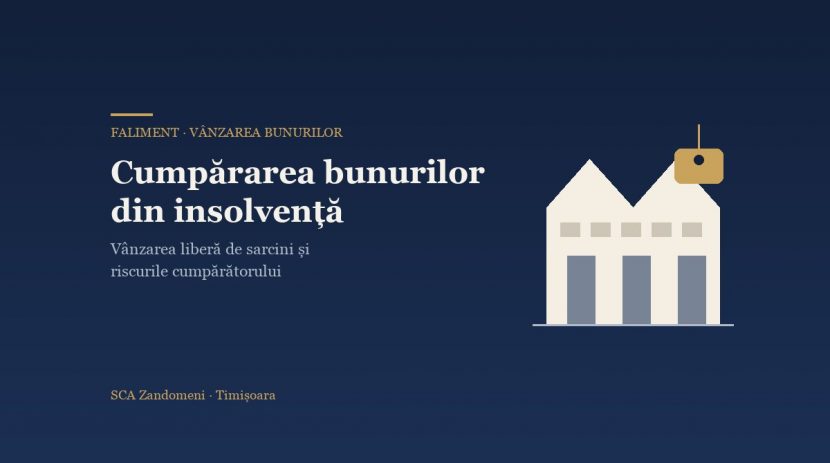 Cumpărarea bunurilor din insolvență de la lichidatorul judiciar: vânzarea liberă de sarcini și riscurile cumpărătorului - SCA Zandomeni