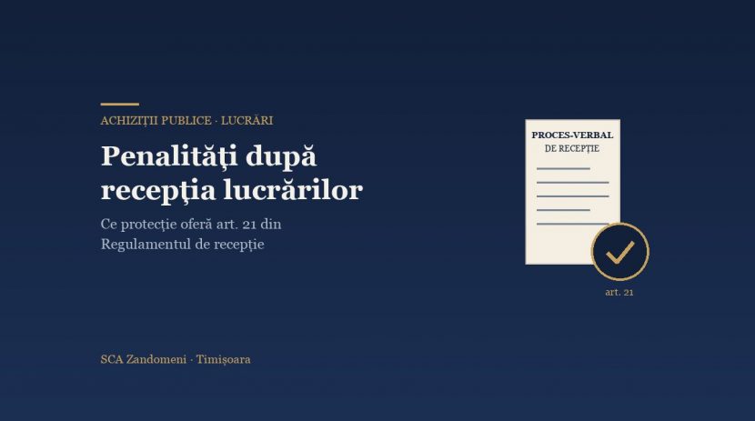Penalități cerute după recepția lucrărilor: ce protecție oferă art. 21 din Regulamentul de recepție - SCA Zandomeni